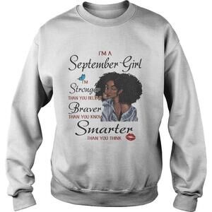 Im A September Girl Stronger Braver Smarter Than You Think Sweatshirt